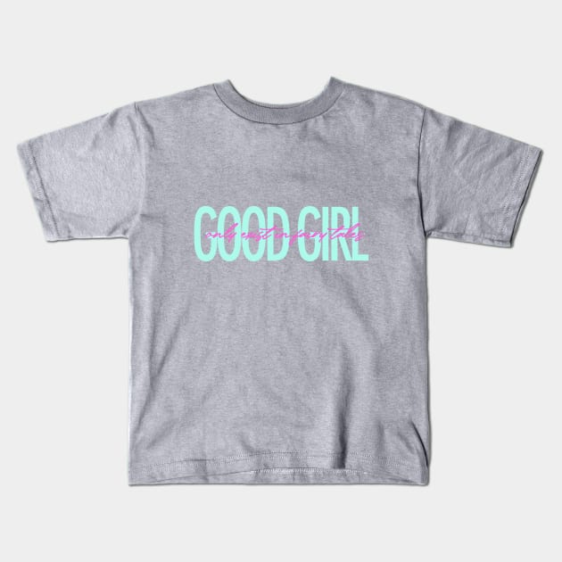 Good girl only exist in fairy tales funny quote Kids T-Shirt by ZOO OFFICIAL